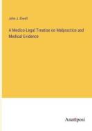 A Medico-Legal Treatise on Malpractice and Medical Evidence di John J. Elwell edito da Anatiposi Verlag