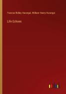 Life Echoes di Frances Ridley Havergal, William Henry Havergal edito da Outlook Verlag
