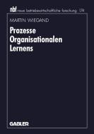 Prozesse Organisationalen Lernens di Martin Wiegand edito da Gabler Verlag