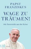 Wage zu träumen! di Papst Franziskus edito da Kösel-Verlag