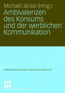 Ambivalenzen des Konsums und der werblichen Kommunikation edito da VS Verlag für Sozialw.
