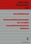 Kommunikationskonzepte für verteilte transaktionsorientierte Systeme di Kurt Rothermel edito da Springer Berlin Heidelberg
