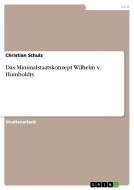 Das Minimalstaatskonzept Wilhelm v. Humboldts di Christian Schulz edito da GRIN Publishing