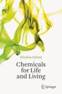 Chemicals For Life And Living di Eiichiro Ochiai edito da Springer-verlag Berlin And Heidelberg Gmbh & Co. Kg