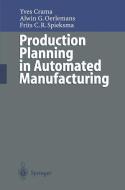 Production Planning in Automated Manufacturing di Yves Crama, Alwin G. Oerlemans, Frits C. R. Spieksma edito da Springer Berlin Heidelberg