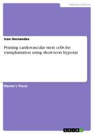Priming cardiovascular stem cells for transplantation using short-term hypoxia di Ivan Hernandez edito da GRIN Publishing