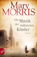 Die Musik der verlorenen Kinder di Mary Morris edito da Aufbau Taschenbuch Verlag