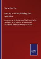 Pompeii: Its History, Buildings, and Antiquities di Thomas Henry Dyer edito da Salzwasser-Verlag GmbH