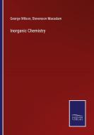 Inorganic Chemistry di George Wilson, Stevenson Macadam edito da Salzwasser-Verlag