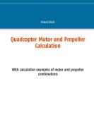 Quadcopter Motor and Propeller Calculation di Roland Büchi edito da Books on Demand