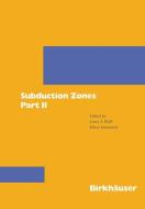 Subduction Zones Part II di H. Kanamori, Larry J. Ruff edito da Birkhäuser Basel