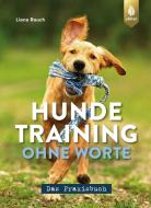 Hundetraining ohne Worte - das Praxisbuch di Liane Rauch edito da Ulmer Eugen Verlag