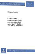 Individuum und Gesellschaft in den Romanen der Doris Lessing di Heilgard Kessler edito da Lang, Peter GmbH