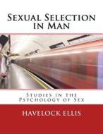 Sexual Selection in Man: Studies in the Psychology of Sex di Havelock Ellis edito da Reprint Publishing