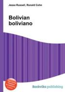 Bolivian Boliviano di Jesse Russell, Ronald Cohn edito da Book On Demand Ltd.