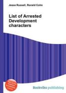 List Of Arrested Development Characters edito da Book On Demand Ltd.