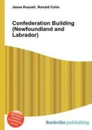 Confederation Building (newfoundland And Labrador) edito da Book On Demand Ltd.