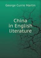 China In English Literature di George Currie Martin edito da Book On Demand Ltd.