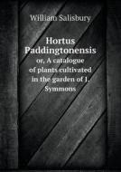 Hortus Paddingtonensis Or, A Catalogue Of Plants Cultivated In The Garden Of J. Symmons di William Salisbury edito da Book On Demand Ltd.