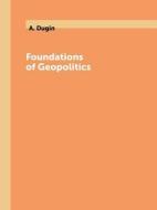 Foundations Of Geopolitics di A Dugin edito da Book On Demand Ltd.