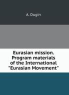 EURASIAN MISSION. PROGRAM MATERIALS OF T di A. DUGIN edito da LIGHTNING SOURCE UK LTD