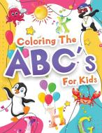 Coloring The ABCs Activity Book For Kids di Booksly Artpress edito da GoPublish