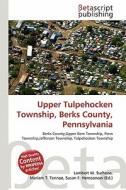 Upper Tulpehocken Township, Berks County, Pennsylvania edito da Betascript Publishing