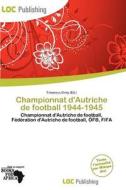 Championnat D\'autriche De Football 1944-1945 edito da Loc Publishing
