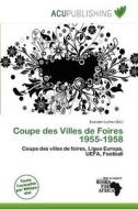 Coupe Des Villes De Foires 1955-1958 edito da Acu Publishing
