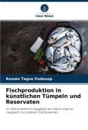 Fischproduktion in künstlichen Tümpeln und Reservaten di Roméo Tagne Fodouop edito da Verlag Unser Wissen
