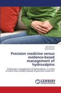 Precision medicine versus evidence-based management of hydrosalpinx di Atef Darwish, Dina Darwish edito da LAP LAMBERT Academic Publishing