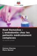Root Remedies : L'endodontie chez les patients médicalement complexes di Simran Sharma, Manu Bansal edito da Editions Notre Savoir