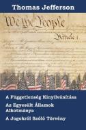Az Amerikai Egyesült Államok Függetlenségi Nyilatkozata, Alkotmánya és Törvényjavaslata di Thomas Jefferson edito da Mollusca Press
