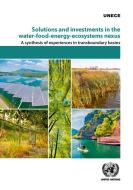 Solutions And Investments In The Water-Food-Energy-Ecosystems Nexus di United Nations Economic Commission for Europe edito da United Nations