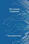 The Cosmic Computer di Henry Beam Piper edito da Alpha Editions