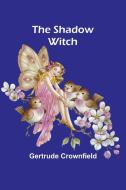 The Shadow Witch di Gertrude Crownfield edito da ALPHA ED