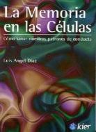 La Memoria en las Celulas: Como Sanar Nuestros Patrones de Conducta di Luis Angel Diaz edito da Kier Editorial