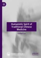 Humanistic Spirit of Traditional Chinese Medicine di Genhai Luo edito da PALGRAVE MACMILLAN LTD