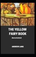 The Yellow Fairy Book (Annotated Edition) di Lang Andrew Lang edito da Independently Published