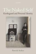 The Naked Self: Kierkegaard and Personal Identity di Patrick Stokes edito da OXFORD UNIV PR