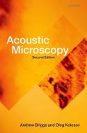 Acoustic Microscopy di Andrew Briggs, Oleg Kolosov edito da OXFORD UNIV PR