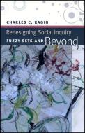 Redesigning Social Inquiry - Fuzzy Sets and Beyond di Charles C. Ragin edito da University of Chicago Press