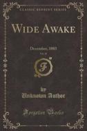 Wide Awake, Vol. 18: December, 1883 (Classic Reprint) di Unknown Author edito da Forgotten Books