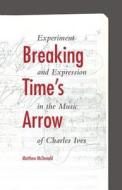 Breaking Time's Arrow di Matthew Mcdonald edito da Indiana University Press