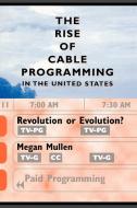 The Rise of Cable Programming in the United States di Megan Mullen edito da University of Texas Press