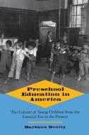 Preschool Education in America - The Culture of Young Children from the Colonial Era to the Present (Paper) di Barbara Beatty edito da Yale University Press