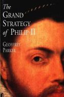 The Grand Strategy of Philip II (Paper) di Geoffrey Parker edito da Yale University Press