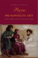 Poetry and the Pre-Raphaelite Arts - Dante Gabriel Rossetti and William Morris di Elizabeth K. Helsinger edito da Yale University Press