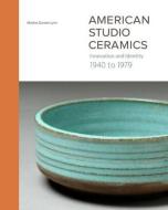 American Studio Ceramics - Innovation and Identity, 1940 to 1979 di Martha Drexler Lynn edito da Yale University Press