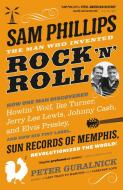 Sam Phillips: The Man Who Invented Rock 'n' Roll di Peter Guralnick edito da BACK BAY BOOKS